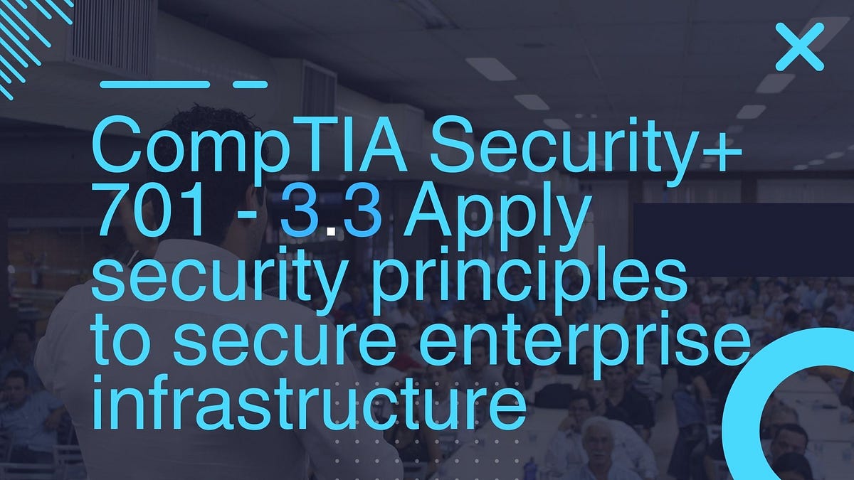 CompTIA Security + 701 3.3 Compare and contrast concepts and