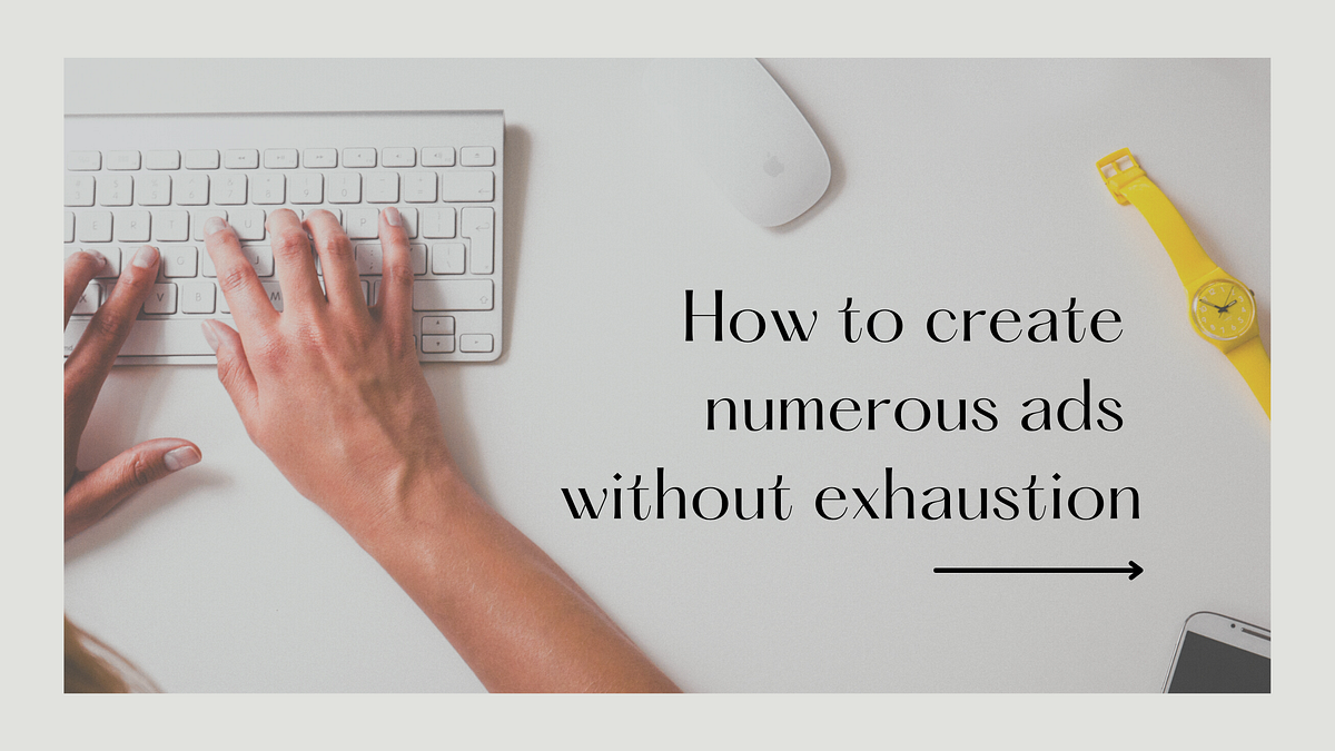 Less writing blocks, more writing — how to create numerous ads without ...