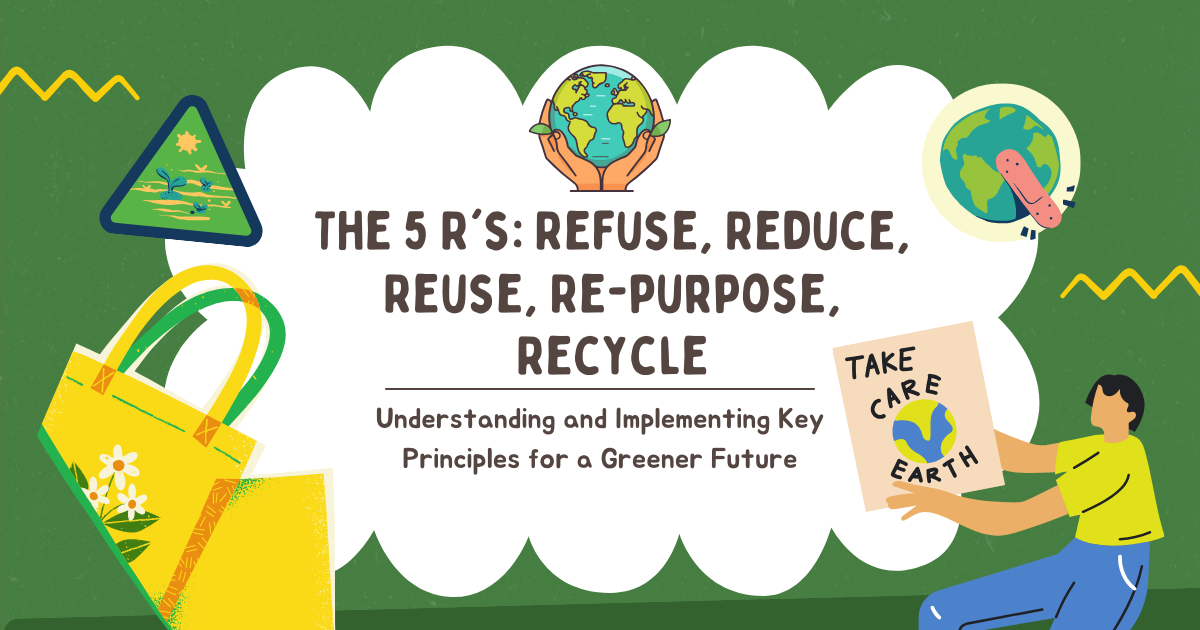 The 5 R’s: Refuse, Reduce, Reuse, Repurpose, Recycle