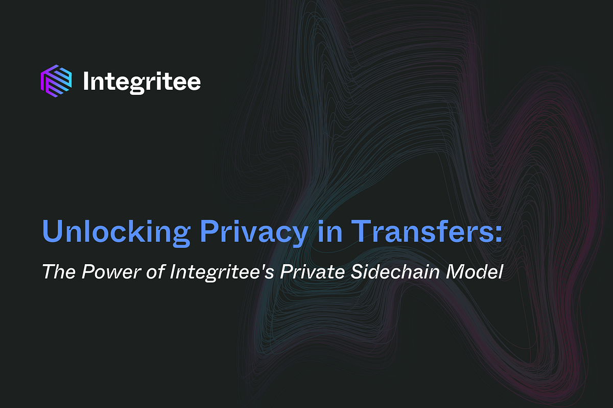 Unlocking Privacy in Transfers: The Power of Integritee’s Private Sidechain Model