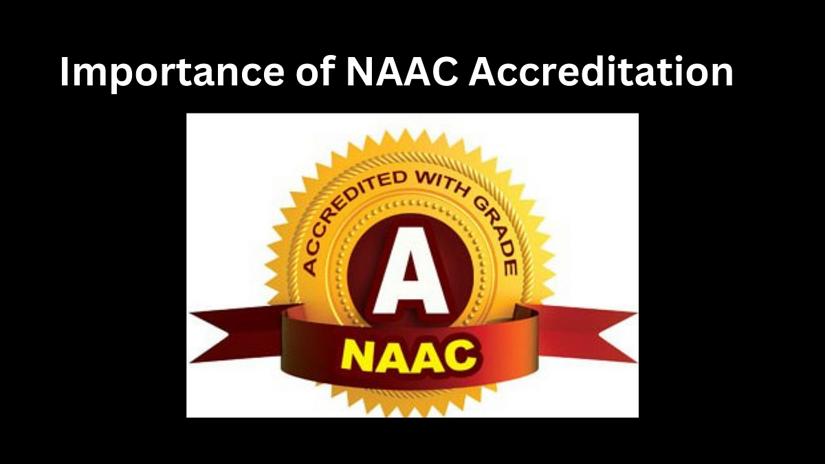 Importance of NAAC Accreditation. NAAC accreditation is considered to ...