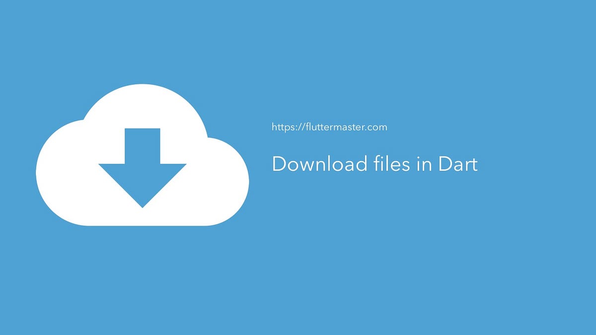 Download files in Dart. Original article at… by Pete Houston Medium
