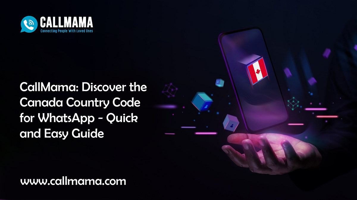 CallMama Discover the Canada Country Code for WhatsApp — Quick and