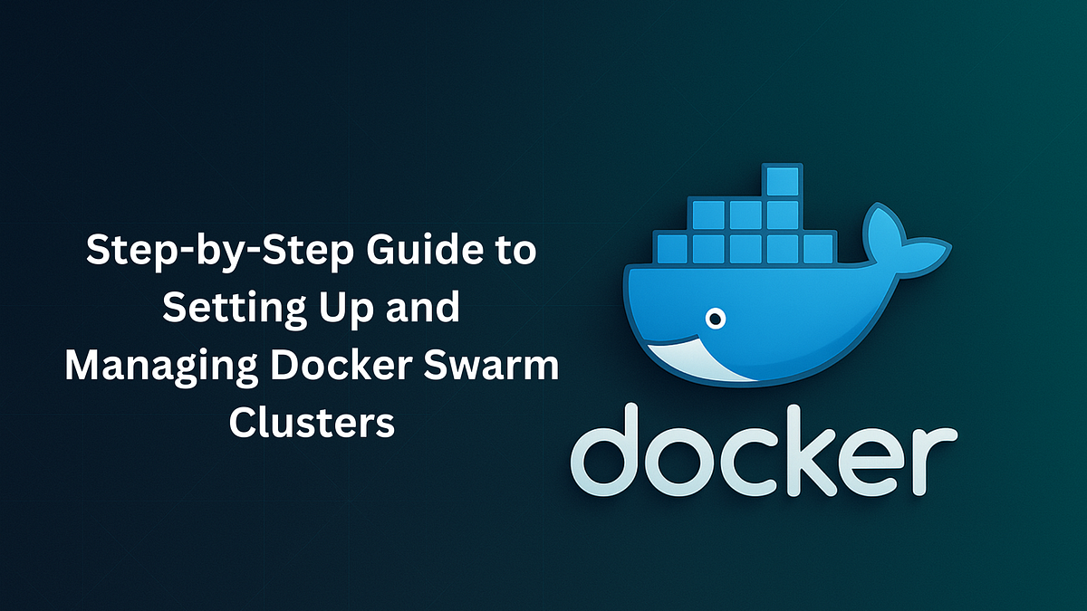 Step-by-Step Guide to Setting Up and Managing Docker Swarm Clusters ...