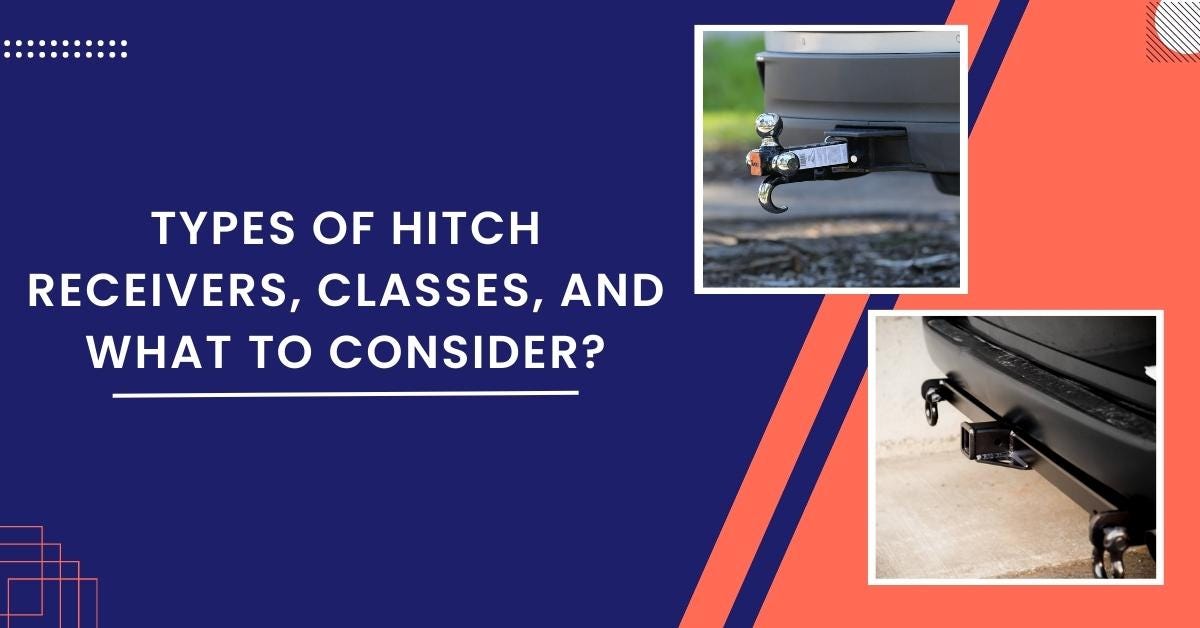 Types Of Hitch Receivers, Classes, And What To Consider? Bills Mobile