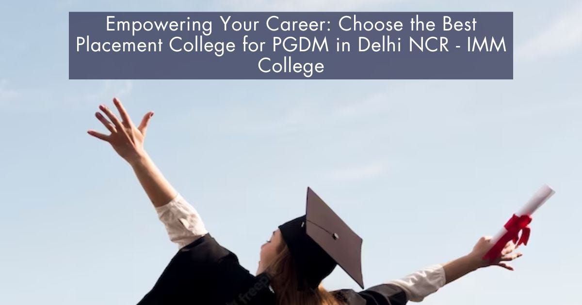 Empowering Your Career Choose the Best Placement College for PGDM in Delhi NCR — IMM College