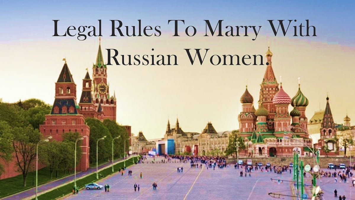 What are Legal Rules To Marry With Russian Women? by Elena Petrova Medium