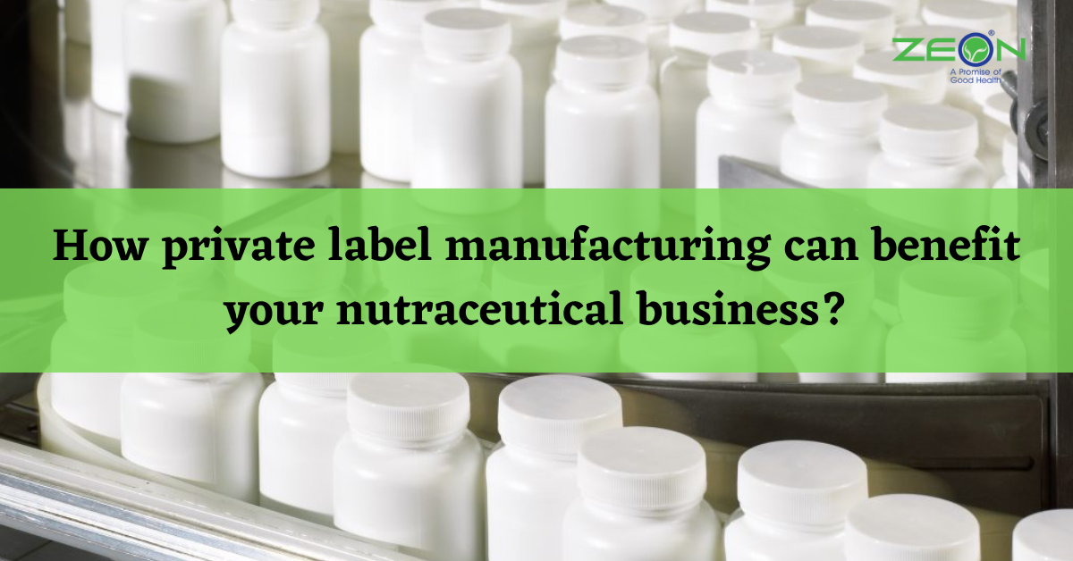 How private label manufacturing can benefit your nutraceutical business ...