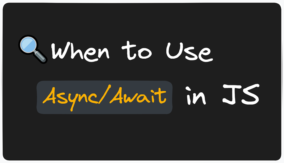 When to Use Async/Await in JavaScript by Choco Mar, 2024 Medium