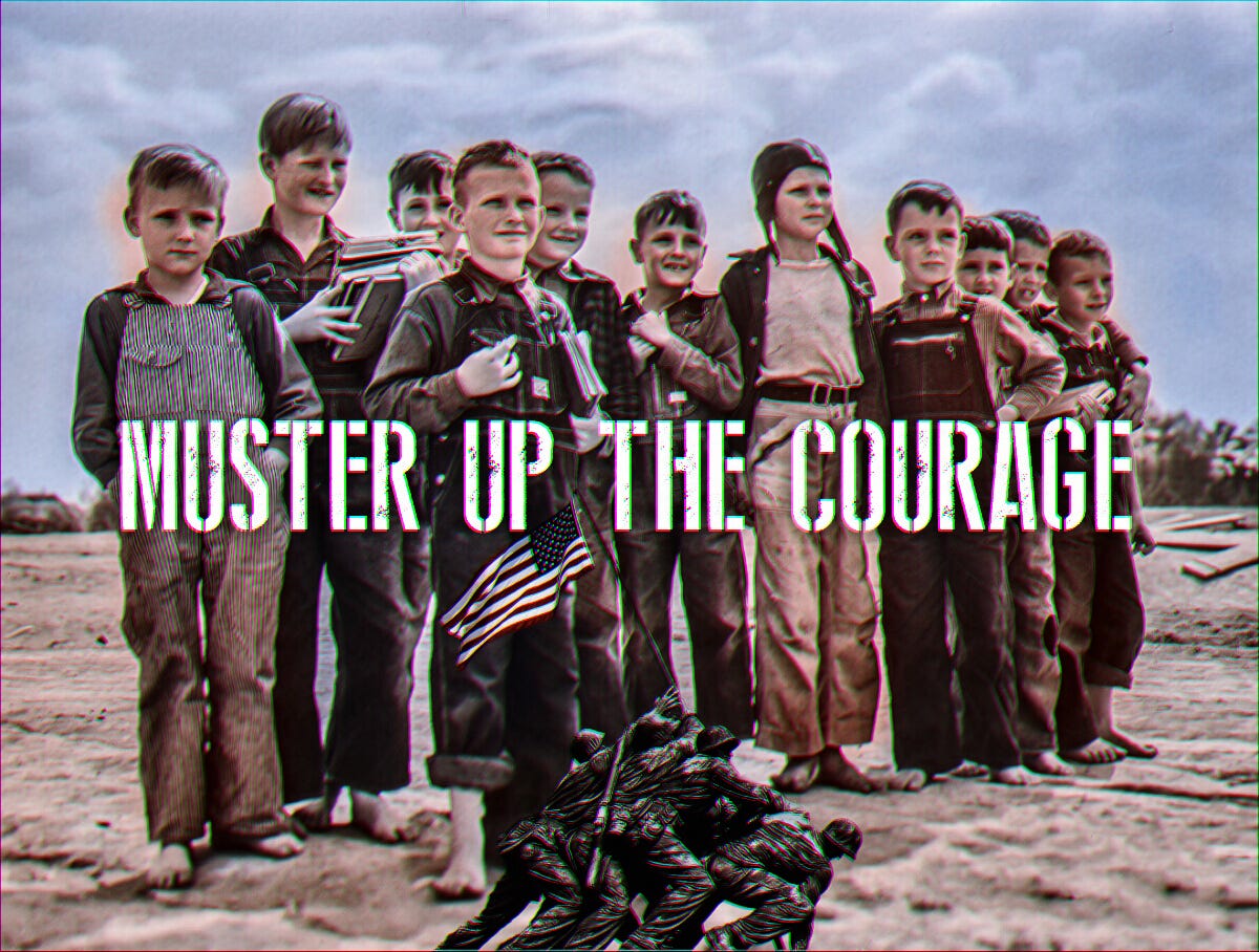 MUSTER UP THE COURAGE. May He Protect Each and Every One of Us by
