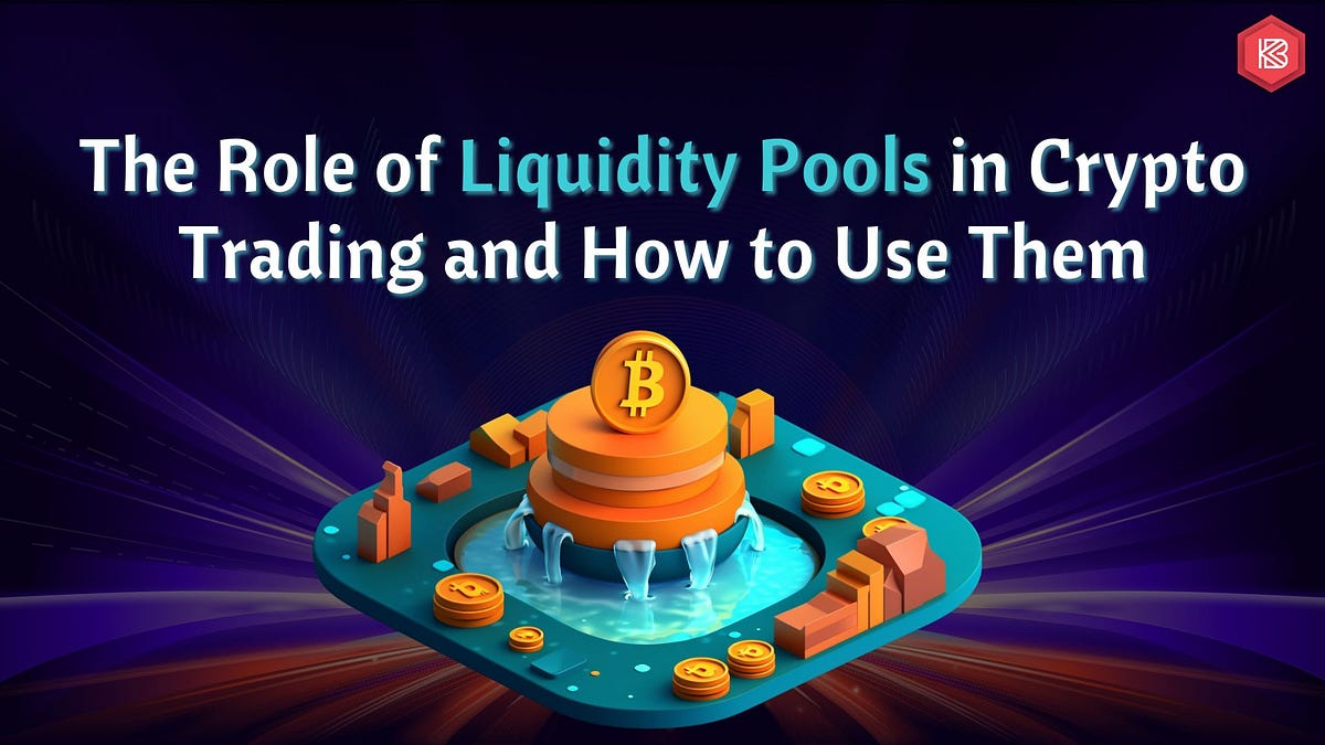 The Role Of Liquidity Pools In Crypto Trading And How To Use Them