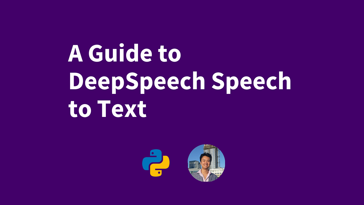 A Guide to DeepSpeech Speech to Text by Yujian Tang Plain Simple