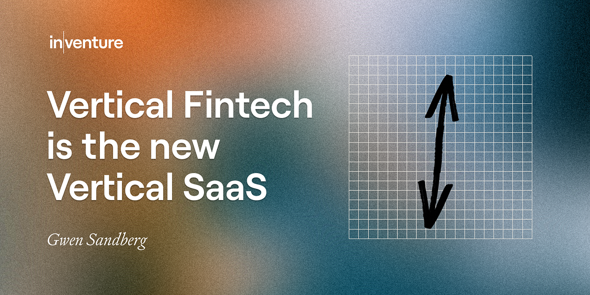 Vertical Fintech is the new Vertical SaaS by Gwen Sandberg Inventure VC
