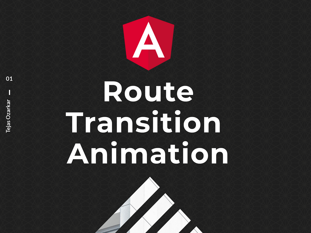 Angular route transition animation in 5 easy steps | by Tejas Ozarkar |  Medium