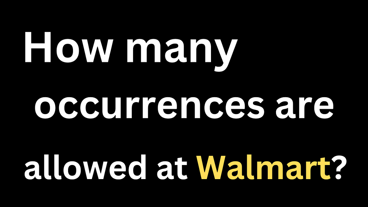 How many occurrences are allowed at Walmart? by Ava Mitchell Medium