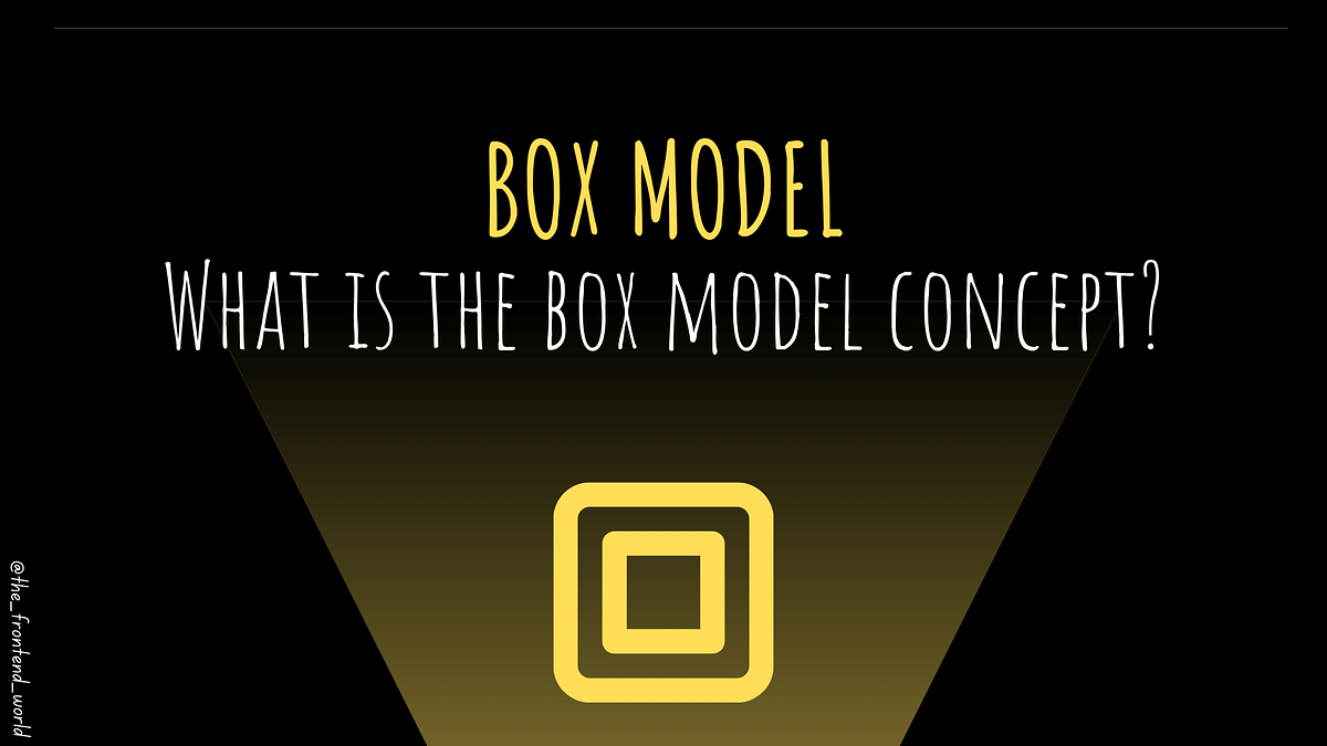Box Model. What is the box model concept? | by FAM | Geek Culture | Medium