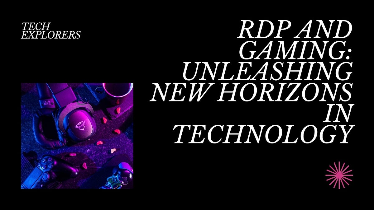 Unlocking New Possibilities: Exploring the World of RDP and Gaming | by ...