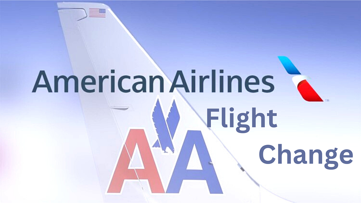 American Airlines Flight Change. You want to fly to your destination