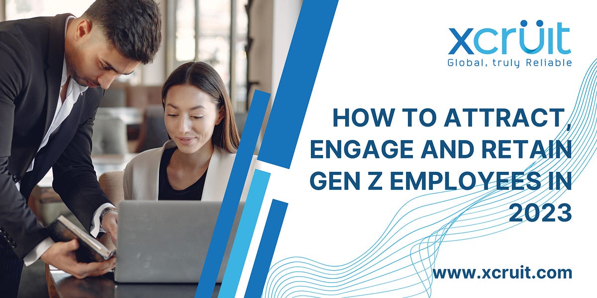 How To Attract, Engage And Retain Gen Z Employees In 2023 | By Xcruit ...