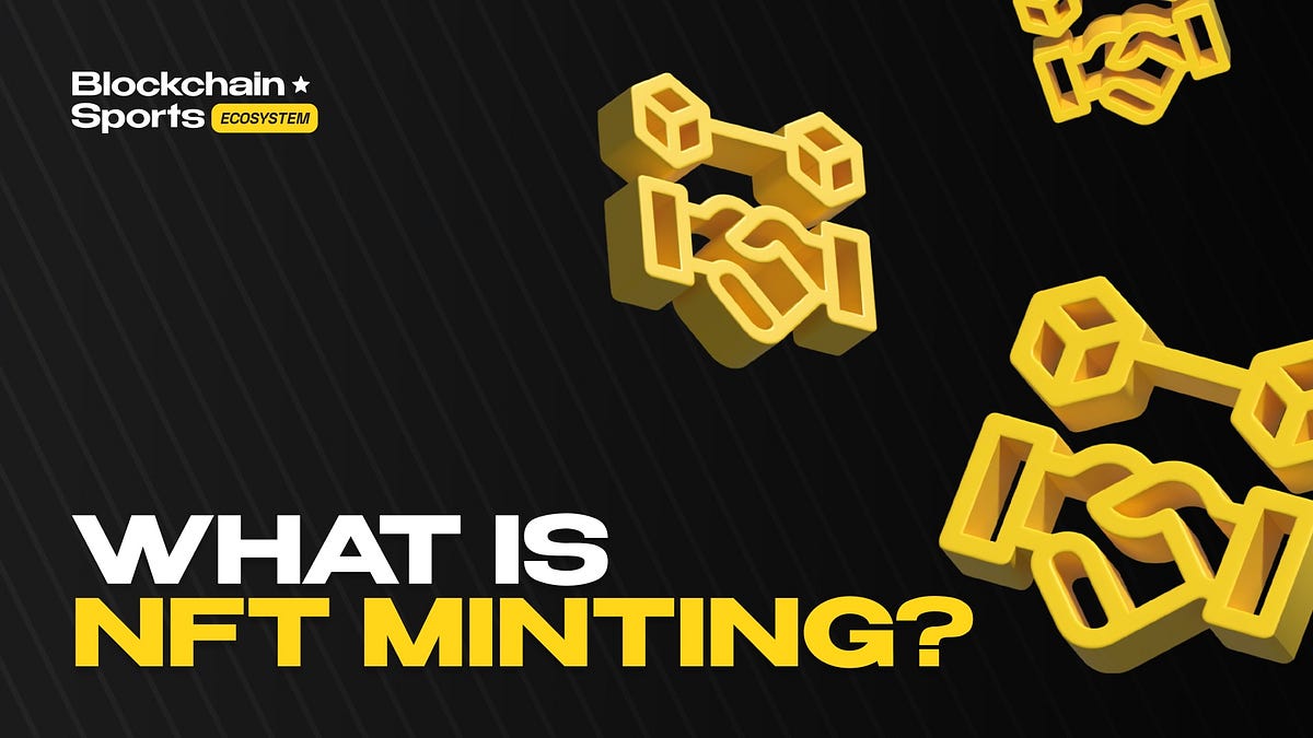 What does it mean to “mint” an NFT? | by Atleta Network | Medium