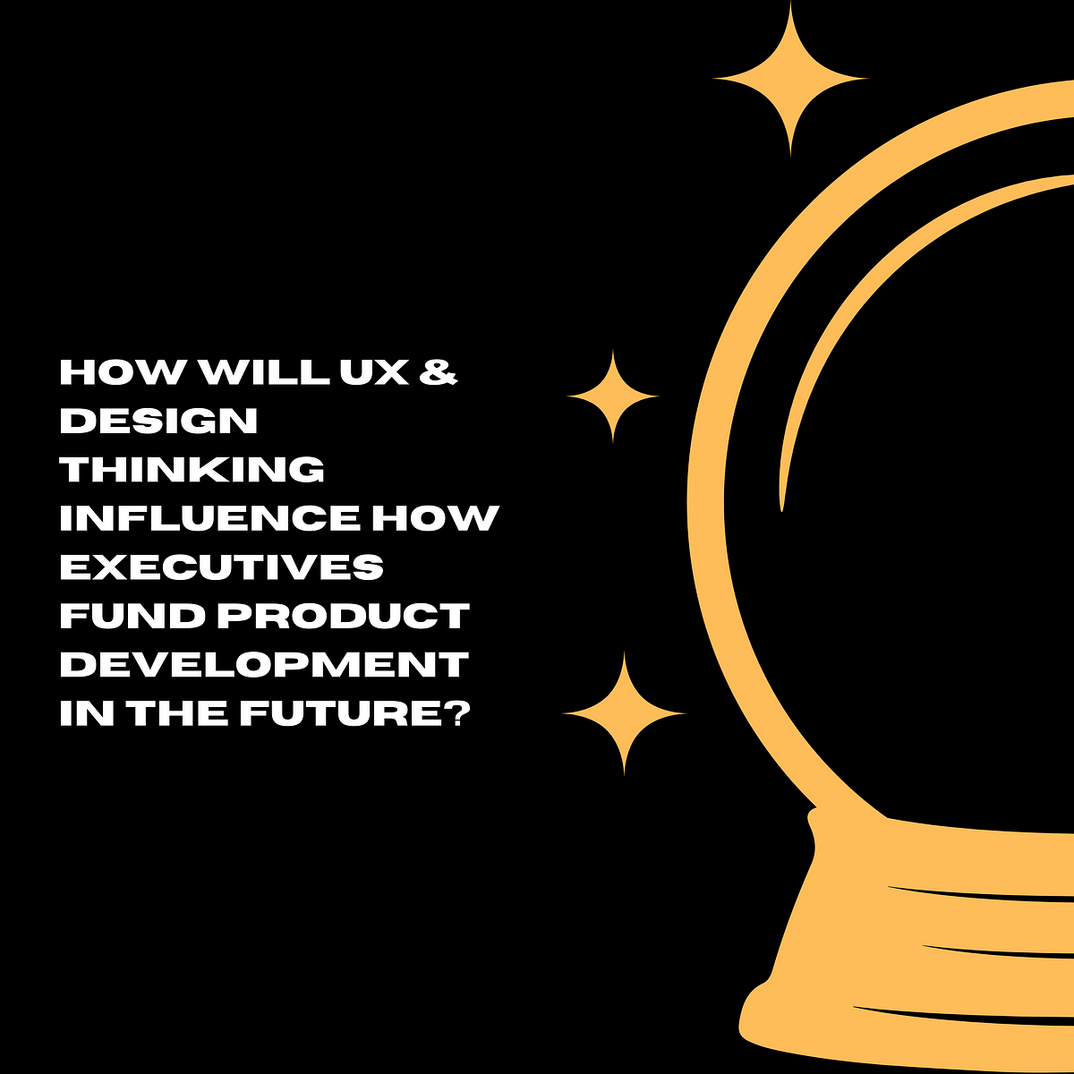 how-will-ux-and-design-thinking-influence-how-executives-fund-product