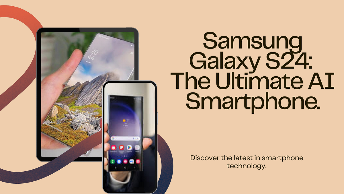 Samsung Galaxy S24: The Ultimate AI Smartphone You Need to Know. | by ...