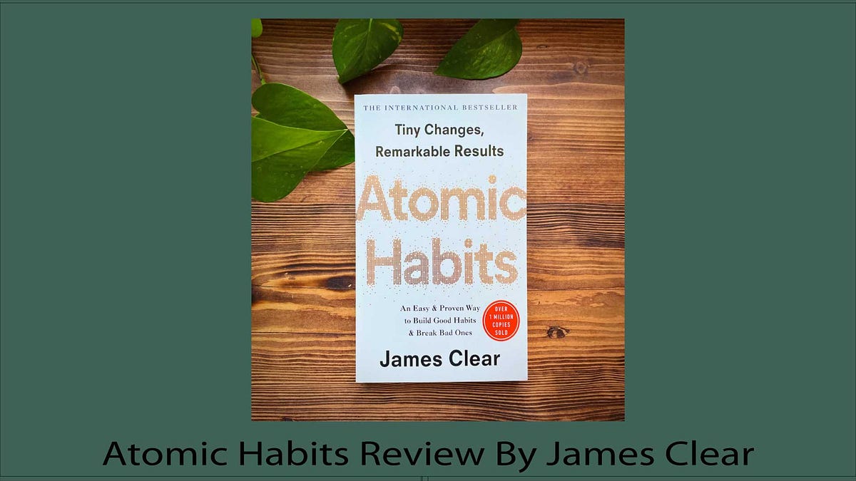 Atomic Habits Review and Book Summary by Ashrafulalam Oct, 2023