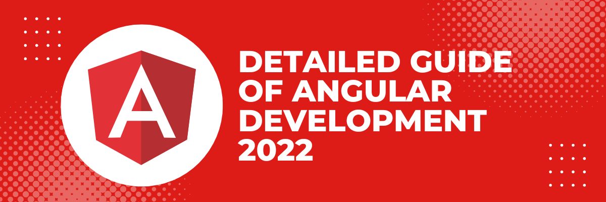 Detailed Guide of Angular Development 2022 | by 75Way Technologies | Medium