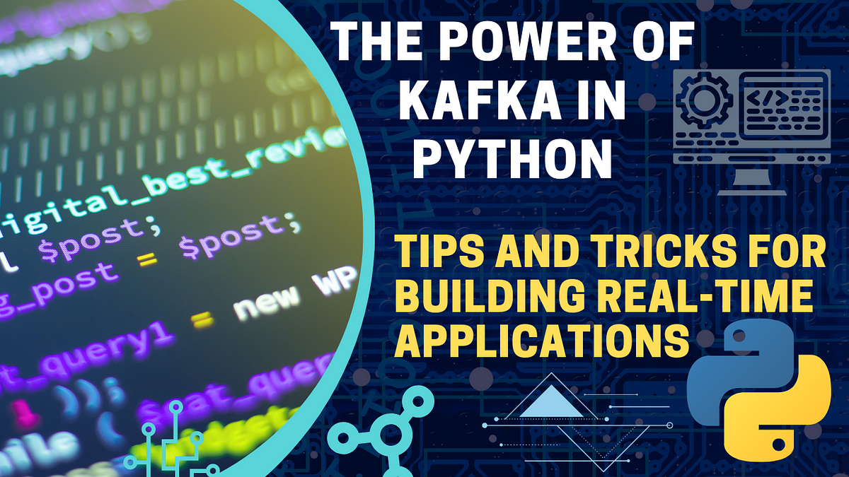 The Power of Kafka in Python: Tips and Tricks for Building Real-Time ...