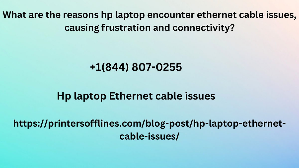 What are the reasons hp laptop encounter cable issues, causing