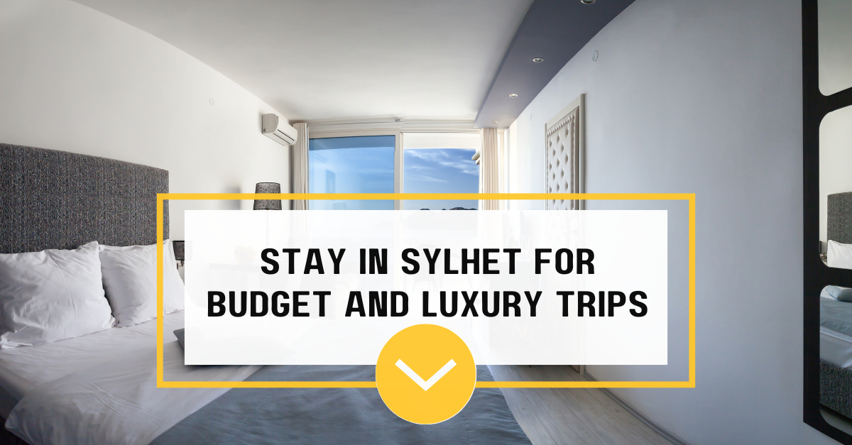 Where to Stay in Sylhet for Budget or Luxury Trips
