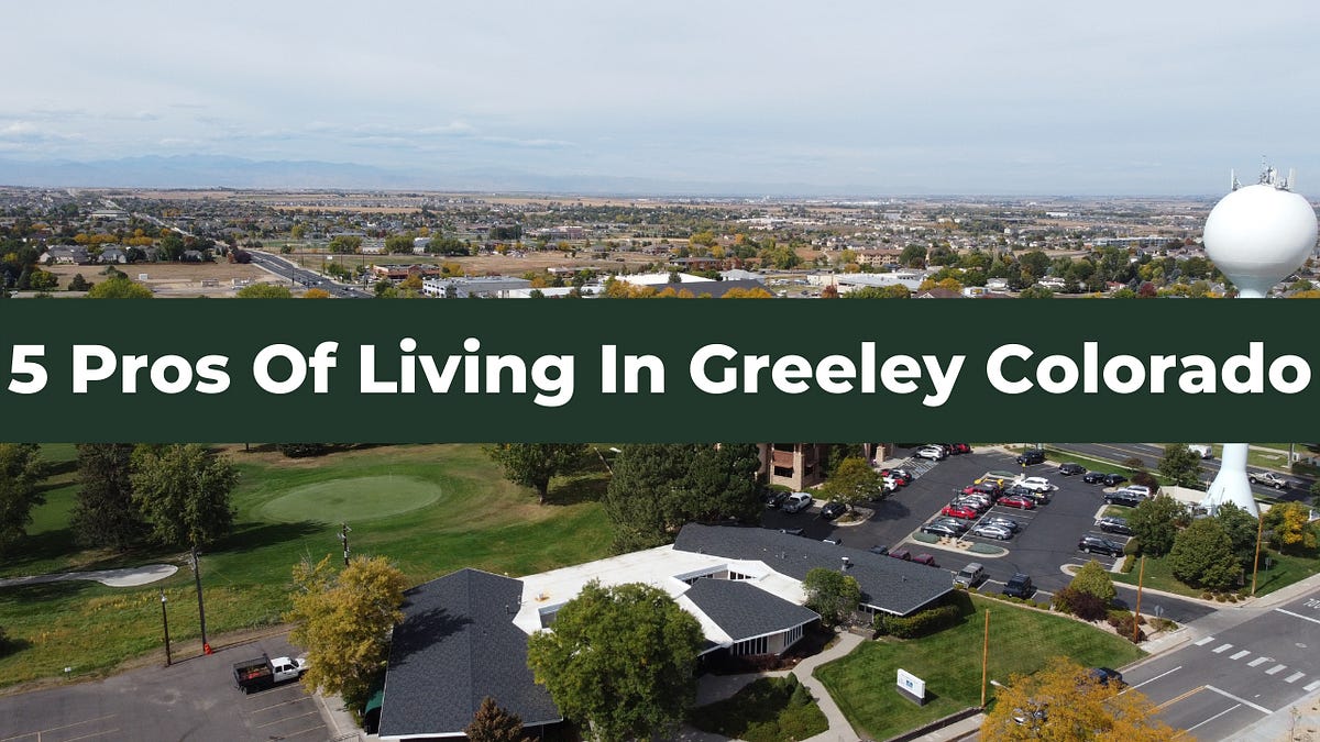 5 Pros and Cons of Living In Greeley Colorado by Brian McKinnon Medium