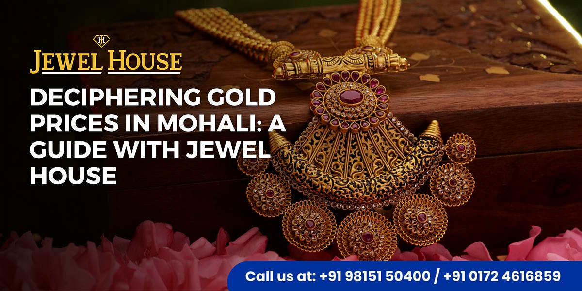 Deciphering Gold Prices in Mohali: A Guide with Jewel House  by Jewel 