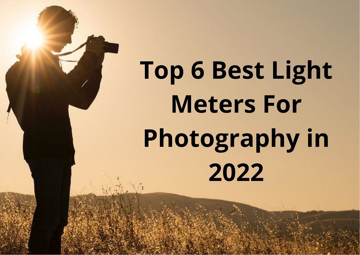 Top 6 Best Light Meters For Photography in 2022 by Sapna Parchani