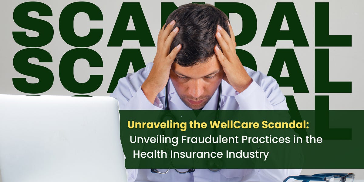 Unraveling the WellCare Scandal Unveiling Fraudulent Practices in the