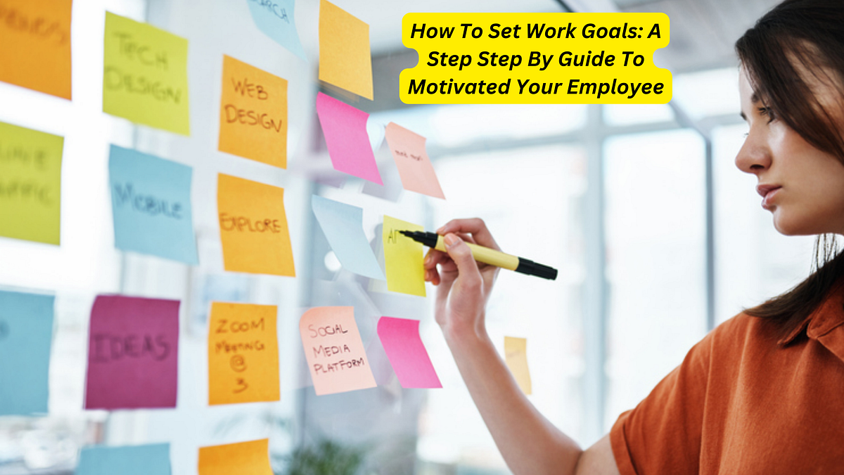 How To Set Work Goals: A Step Step By Guide To Motivated Your Employee ...