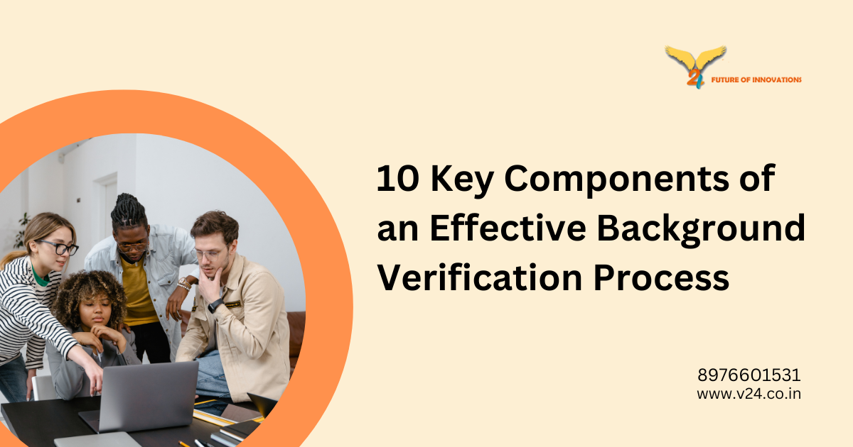 10 Key Components of an Effective Background Verification Process by