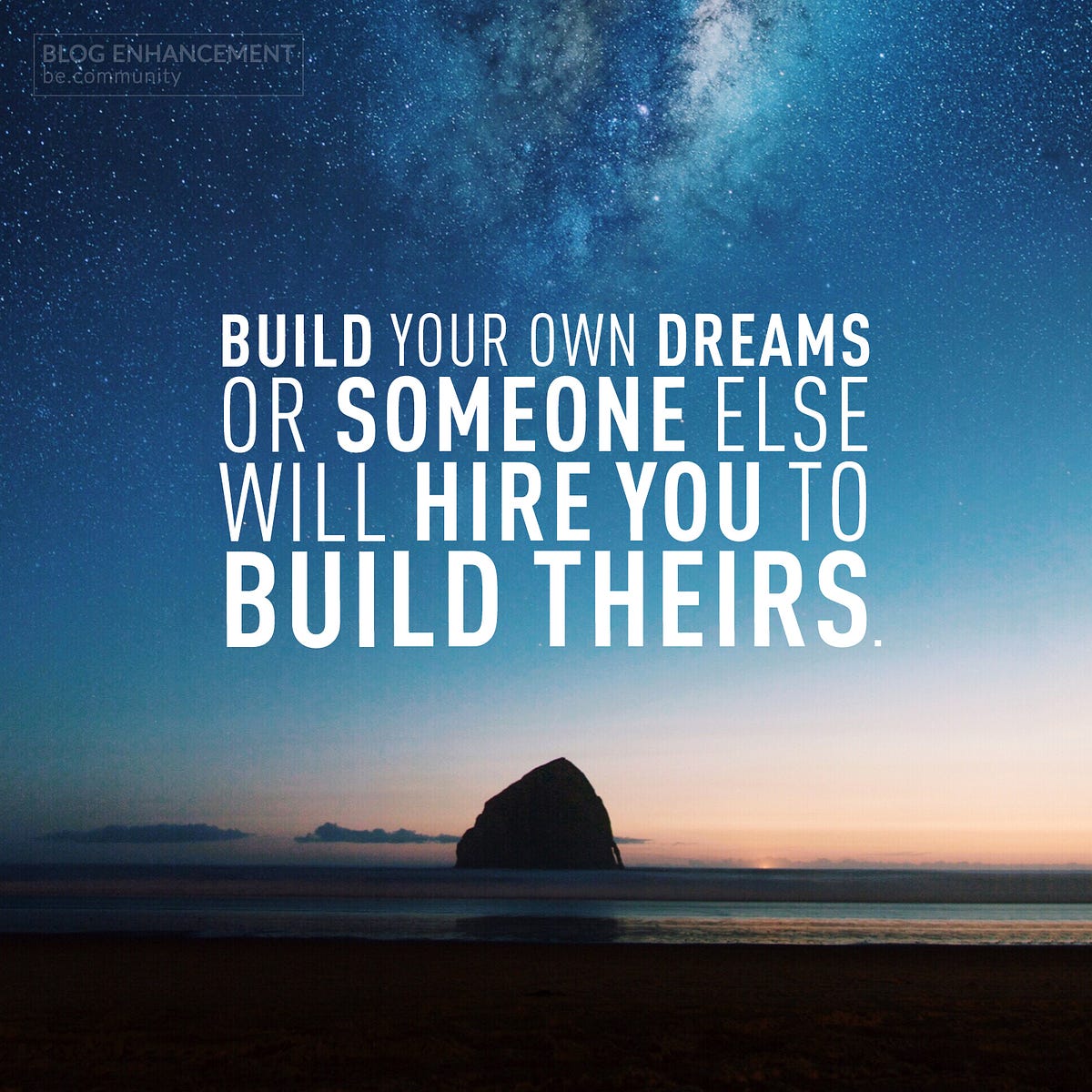 Build Your Own Dreams or Someone Else Will Hire You to Build Theirs., by  GrindZero Growth Tribe, The Blogging Life
