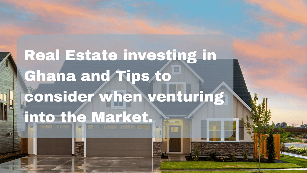 Real Estate Investing in Ghana and Tips to consider when venturing into