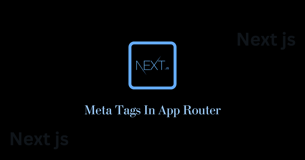 How do Meta tags and Common SEO facts in the app router? | by Tushar Patel | Mar, 2024