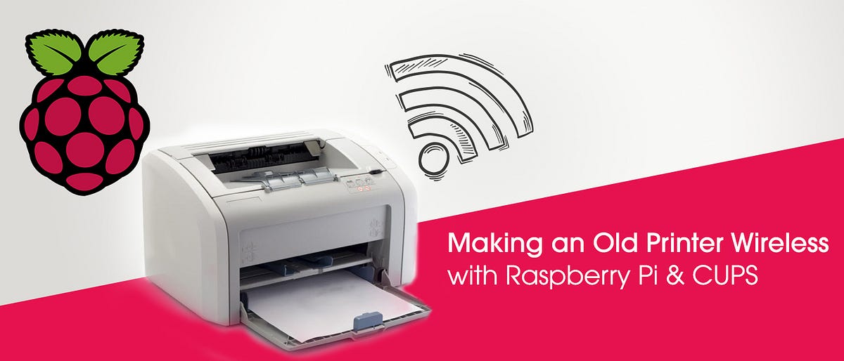 Turning My 10+ Years Old Printer into a Wireless Printer with a Raspberry Pi  | Medium