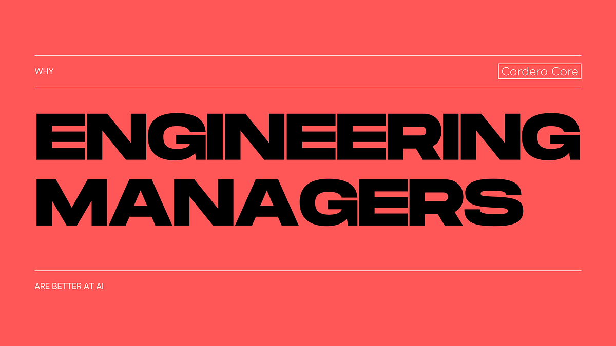 Why Engineering Managers Are Better at AI | by Cordero Core | Medium