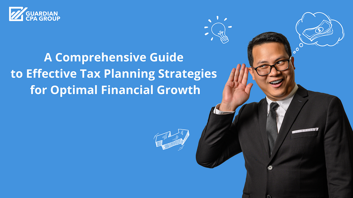 A Comprehensive Guide To Effective Tax Planning Strategies For Optimal Financial Growth By