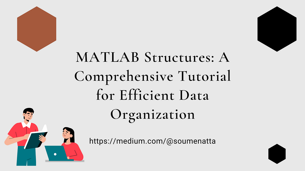 MATLAB Structures: A Comprehensive Tutorial for Efficient Data ...