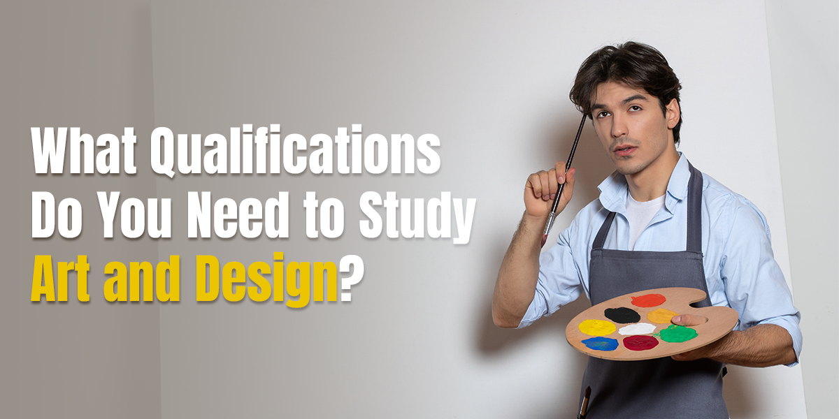 What Qualifications Do You Need to Study Art and Design? by Art