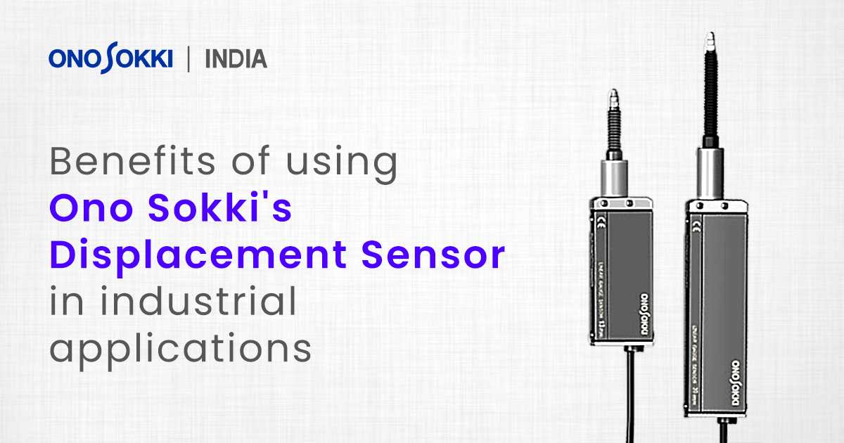 Benefits of using Ono Sokki’s displacement sensor in industrial ...
