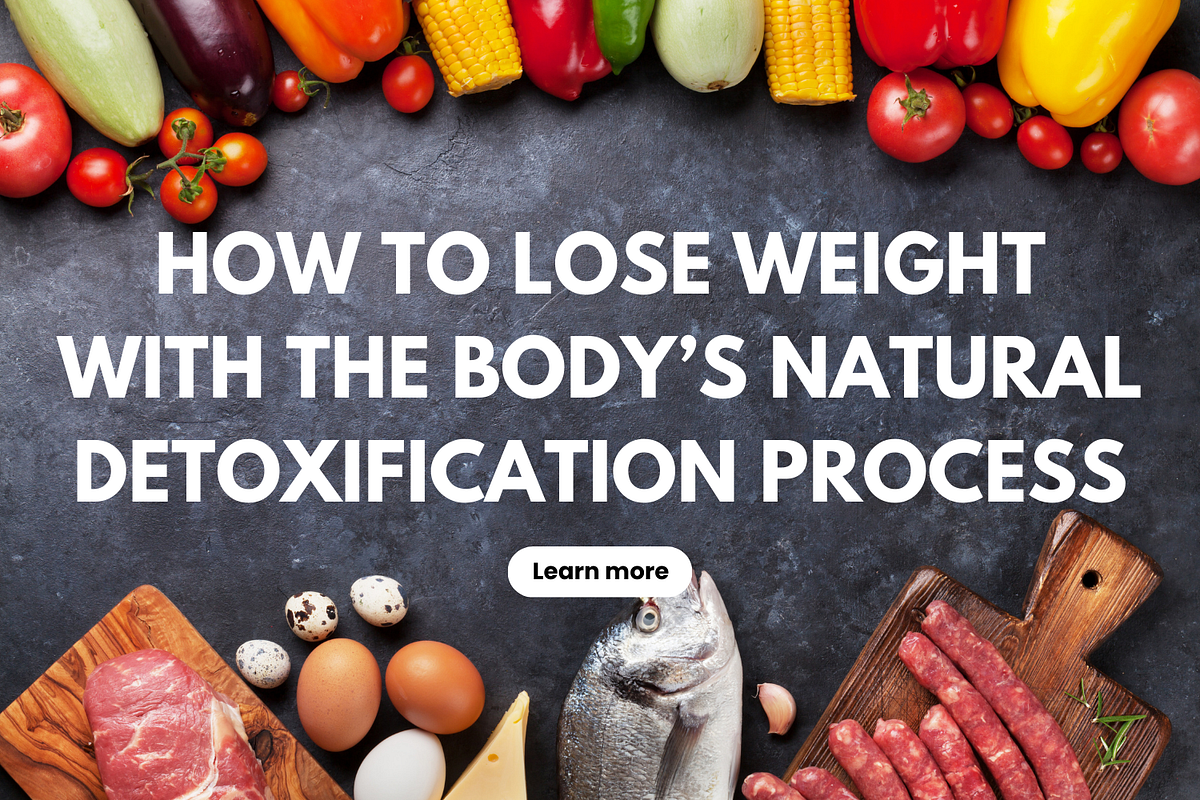 How to lose weight with the body’s natural detoxification process by