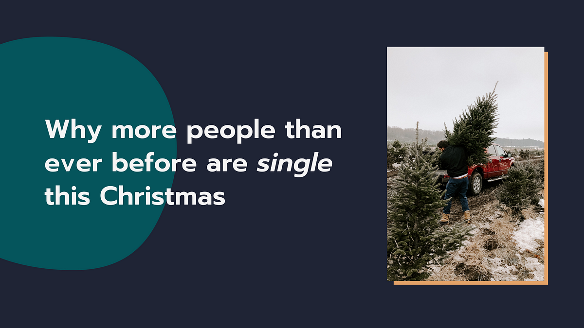 Why More People Than Ever Before Are Single This Christmas | Medium