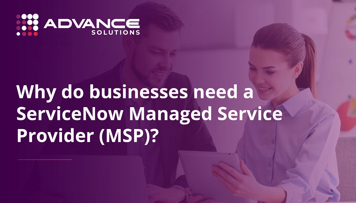 Why do businesses need a ServiceNow Managed Service Provider (MSP ...