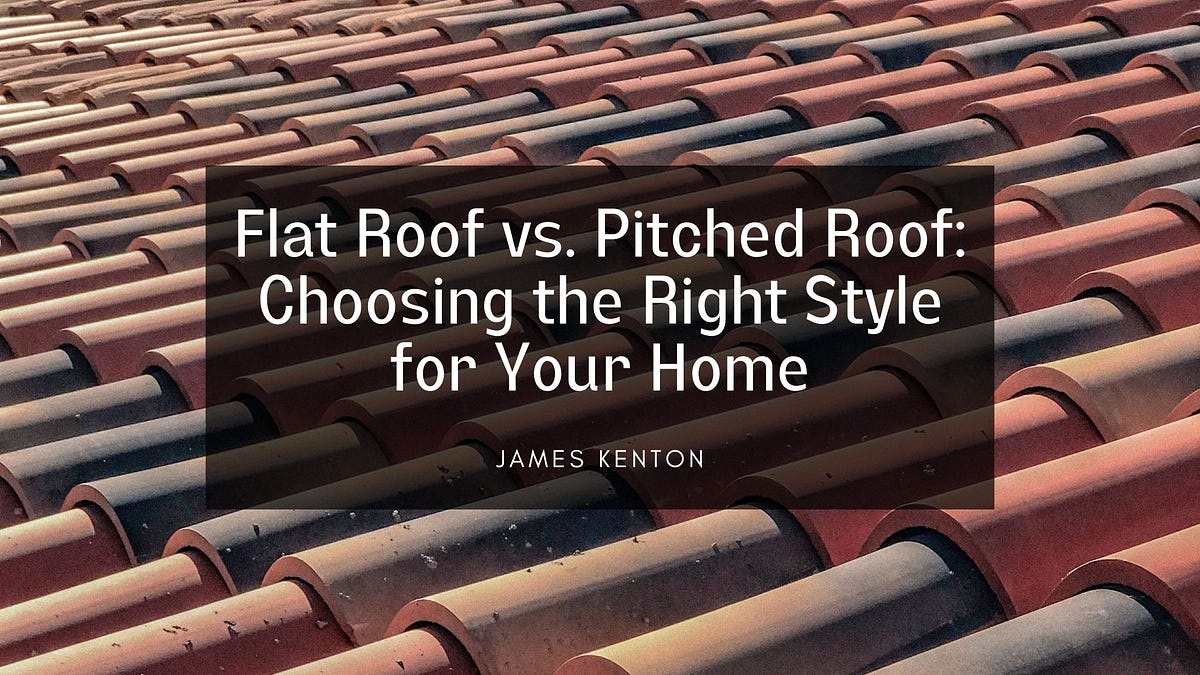 Flat Roof vs. Pitched Roof Choosing the Right Style for Your Home by